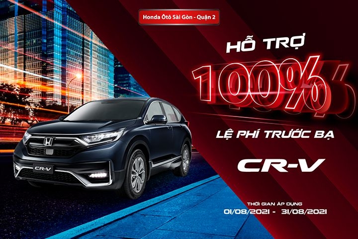 Hỗ trợ 100% LỆ PHÍ TRƯỚC BẠ xe Honda CR-V - Áp dụng DUY NHẤT 08/2021!